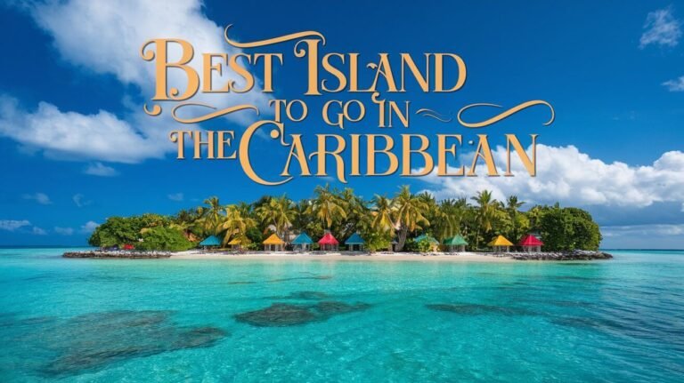 Best Islands to Visit in the Caribbean
